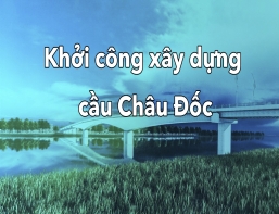 An Giang: Khởi công xây dựng cầu Châu Đốc